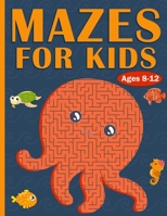 Mazes For Kids Ages 8-12: 100 Mazes For Kids with Sea Creatures | Very Challenging Mazes for Kids | An Amazing Maze Activity Book for 8-10, 9-12, 10-12 Years Old | Gift for Kids Ages 8-12 B09BF7WS2Y Book Cover
