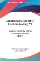 Cunningham's Manual Of Practical Anatomy V1: Superior Extremity, Inferior Extremity, Abdomen 143681703X Book Cover