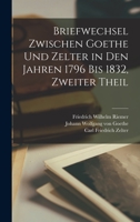 Briefwechsel Zwischen Goethe Und Zelter in Den Jahren 1796 Bis 1832, Vol. 2: Die Jahre 1812 Bis 1818 (Classic Reprint) 1017598665 Book Cover