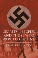Secrets, Lies, Spies and Those Who Were Left Behind 1098036271 Book Cover