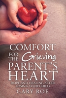 Comfort for the Grieving Parent's Heart: Hope and Healing After Losing Your Child 195038232X Book Cover