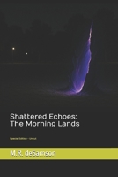 Shattered Echoes: The Morning Lands (Special Edition - Uncut) B0F7H322KR Book Cover