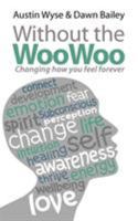 Without the Woo Woo: Changing How You Feel Forever 0957153309 Book Cover