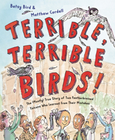 Terrible, Terrible Birds!: The (Mostly) True Story of Two Featherbrained Falcons Who Learned from Their Mistakes 0593902793 Book Cover