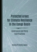 Protected Areas for Climate Resilience in the Congo Basin: Governance and Policy Ramifications 1036465551 Book Cover