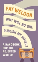 Why Will No-One Publish My Novel?: A Handbook for the Rejected Writer 1788544617 Book Cover