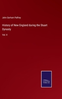 History of New England During the Stuart Dynasty, Volume 2 1147166358 Book Cover