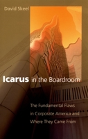 Icarus in the Boardroom: The Fundamental Flaws in Corporate America and Where They Came from (Law and Current Affairs Masters) 0195310179 Book Cover
