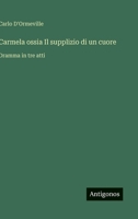 Carmela ossia Il supplizio di un cuore: Dramma in tre atti (Italian Edition) 3385084725 Book Cover