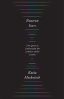 Neutron Stars: The Quest to Understand the Zombies of the Cosmos 0674919351 Book Cover