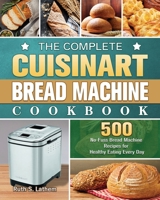 The Complete Cuisinart Bread Machine Cookbook 1801660069 Book Cover