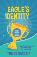 EAGLE'S IDENTITY: A Boy's Foundational Guide to Growing into A Well-rounded Man B09K27XPX4 Book Cover