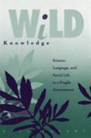 Wild Knowledge: Science, Language, and Social Life in a Fragile Environment 0816620512 Book Cover