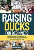 Raising Ducks For Beginners: The Complete Guide to Choosing Breeds, Building the Perfect Habitat, and Keeping Happy, Healthy Ducks at Home (The Backyard Livestock Beginner Series) B0FJG2MT1S Book Cover