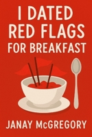 I Dated Red Flags For Breakfast B0G5HVVT96 Book Cover