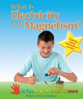 What Is Electricity and Magnetism?: Exploring Science With Hands-on Activities (In Touch With Basic Science) 0749684216 Book Cover