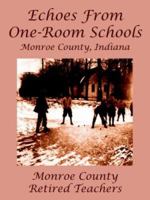 Echoes From One-Room Schools: Monroe County, Indiana 1425925650 Book Cover