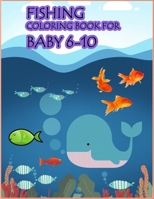 Fishing Coloring Book For Baby 6-10: An Easy Fishing Coloring Book For Baby.Glossy cover,50 Color Pages and 50 Blank Pages.Book Size 8.5x11 1710198818 Book Cover