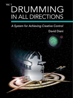 Drumming in All Directions: A System for Achieving Creative Control (Volume 1) 1495099695 Book Cover