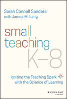 Small Teaching K-8: Igniting the Teaching Spark with the Science of Learning 1119862795 Book Cover
