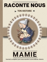 Mamie raconte nous ton histoire: Livre à completer avec ses petits enfants Un cadeau Unique, original et personnel pour des moments de complicité avec 2322011533 Book Cover