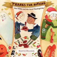 Thanks for Nothing: How Willie and Abe Saved Thanksgiving 061524971X Book Cover