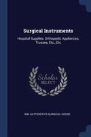 Surgical Instruments: Hospital Supplies, Orthopedic Appliances, Trusses, Etc., Etc 1145929214 Book Cover
