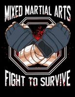 Mixed Martial Arts Fight To Survive: Awesome Mixed Martial Arts MMA Fight To Survive Training Blank Sketchbook to Draw and Paint (110 Empty Pages, 8.5 x 11) 1712986554 Book Cover
