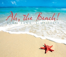 Ah, the Beach!: Surf, Sand, Simplicity 1607557711 Book Cover