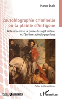 L'autobiographie criminelle ou la plainte d'Antigone: Réflexion entre la parole du sujet détenu et l'écriture autobiographique (Psycho-Logiques) (French Edition) 2343221510 Book Cover