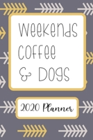 Weekends Coffee & Dogs: 6”x9” Weekly Goal Tracking 2020 Planner for Dog Lovers and Coffee Lovers (2020 Planners for Dog and Coffee Lovers) 1655291483 Book Cover