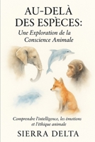 Au-Delà des Espèces: Une Exploration de la Conscience Animale (French Edition) B0DX2GVFRR Book Cover
