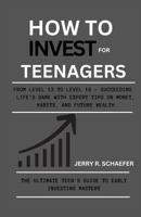 HOW TO INVEST FOR TEENAGERS: From Level 13 to Level 18 – Succeeding Life's Game with Expert Tips on Money, Habits, and Future Wealth B0CSNGB7QP Book Cover