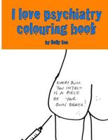 I Love Psychiatry Colouring Book 1539592995 Book Cover