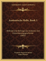 Anatomische Hefte, Book 3: Referate Und Beitrage Zur Anatome Und Entwickelungsgeschichte (1892) 1160785732 Book Cover
