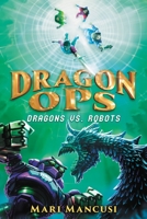 Dragon Ops: Dragons vs. Robots 0759555184 Book Cover