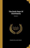 The Early Days of Christianity; Volume 2 101800596X Book Cover