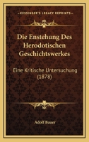 Die Enstehung Des Herodotischen Geschichtswerkes: Eine Kritische Untersuchung (1878) 1168393833 Book Cover
