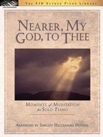 Nearer, My God, To Thee: Moments of Meditation for Solo Piano 1569394628 Book Cover