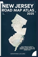 NEW JERSEY ROAD MAP ATLAS 2025: YOUR COMPLETE GUIDE TO HIGHWAYS, SCENIC ROUTES, AND HIDDEN TREASURES ACROSS THE GARDEN STATE B0FCSHC66R Book Cover