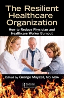 The Resilient Healthcare Organization: How to Reduce Physician and Healthcare Worker Burnout 0367249936 Book Cover