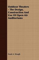 Outdoor Theatres: The Design, Construction and use of Open-air Auditoriums 1016171153 Book Cover