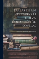 Tareas De Un Solitario, Ó Nueva Colección De Novelas 1022863339 Book Cover