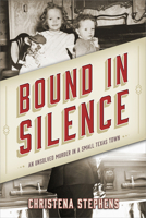 Bound in Silence: An Unsolved Murder in a Small Texas Town B0C3TB145X Book Cover