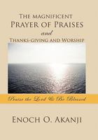 The Magnificent Prayer of Praises and Thanks-Giving and Worship 1456872230 Book Cover