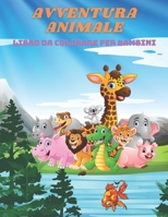 AVVENTURA ANIMALE - Libro Da Colorare Per Bambini: ANIMALI MARINI, ANIMALI DELLA FATTORIA, ANIMALI DELLA GIUNGLA, ANIMALI DEI BOSCHI E ANIMALI DEL CIRCO (Italian Edition) B08JL15YVZ Book Cover