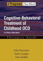Cognitive Behavioral Treatment of Childhood OCD: It's Only a False Alarm Therapist Guide (Programs That Work) 0195310519 Book Cover