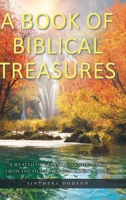 A Book of Biblical Treasures: A Wealth of Treasured Knowledge from the Old and New Testament Bibles null Book Cover