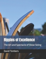 Ripples of Excellence: The Art and Spectacle of Show Skiing B0CP43WJXG Book Cover