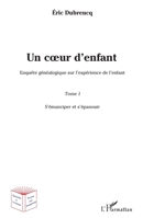 Un coeur d'enfant ?: Enquête généalogique sur l'expérience de l'enfant Tome 1 : S'émanciper et s'épanouir (Recherches Et Innovations) (French Edition) 2343121842 Book Cover